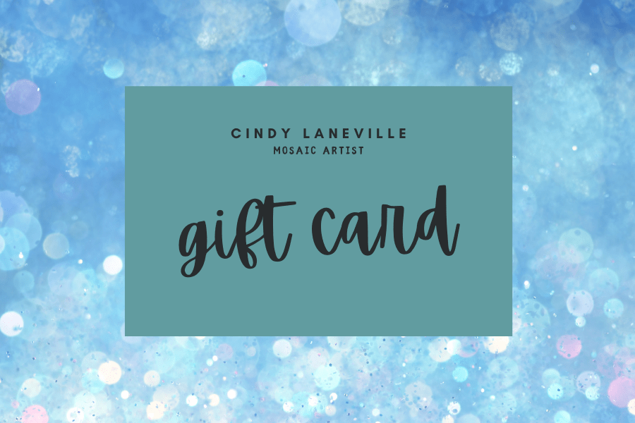 Cindy Laneville - Mosaic Artist Gift Card Holiday Gift Card!